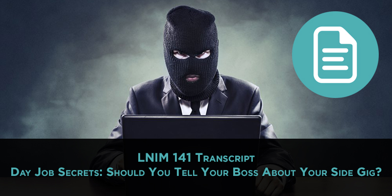 Day Job Secrets: Managing Your Side Hustle, Handling Trolls, and Bringing Your Own Weather [LNIM141 Transcript]